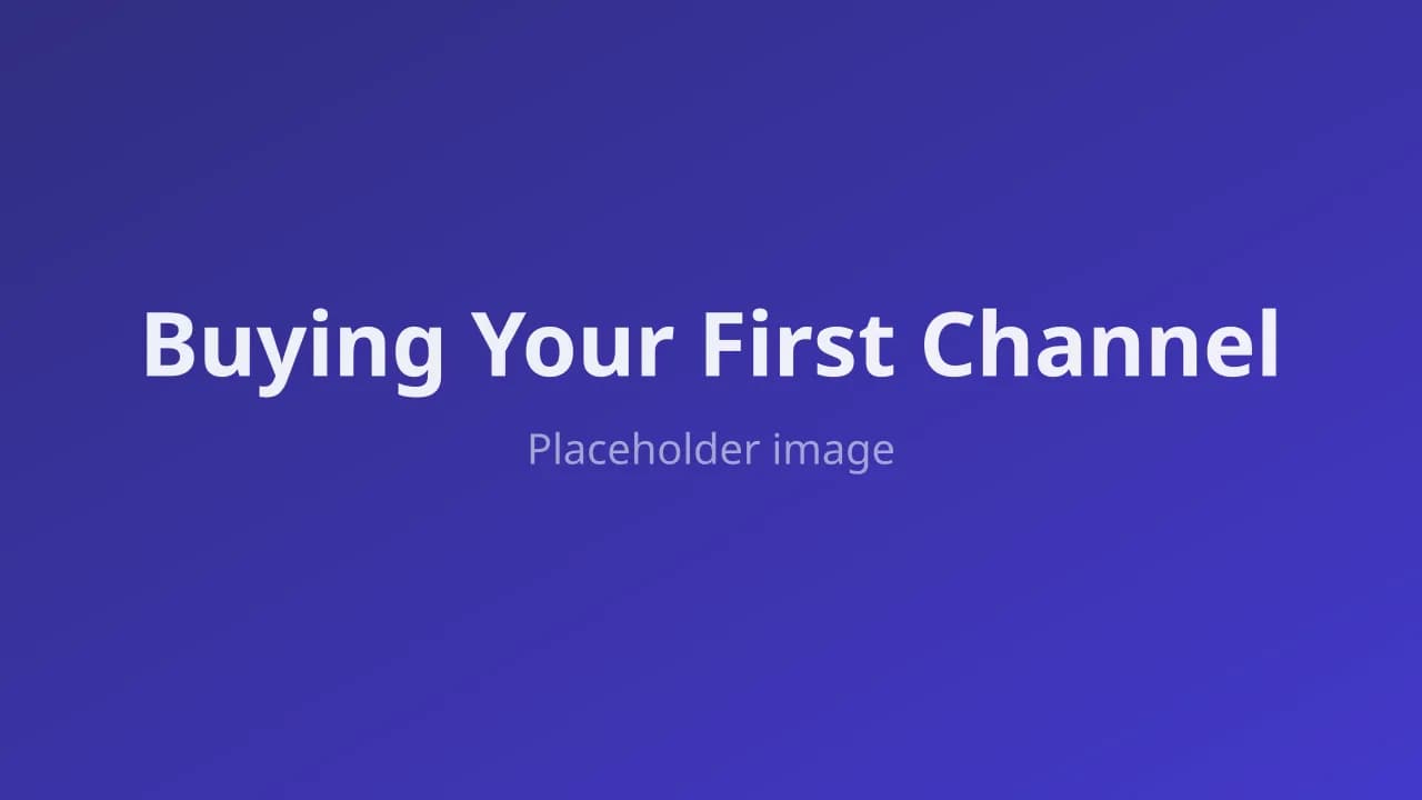 Buying Your First Channel